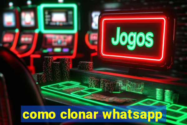 como clonar whatsapp